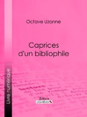 Uzanne |  Caprices d'un bibliophile | eBook | Sack Fachmedien