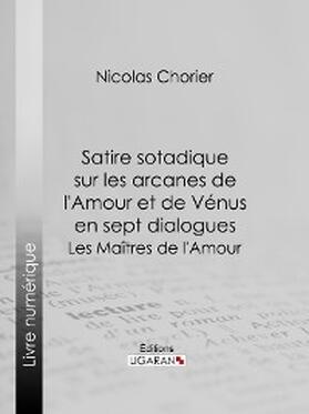 Chorier |  Satire sotadique sur les arcanes de l'Amour et de Vénus en sept dialogues | eBook | Sack Fachmedien