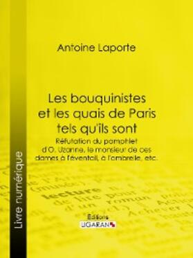 Laporte |  Les bouquinistes et les quais de Paris tels qu'ils sont | eBook | Sack Fachmedien
