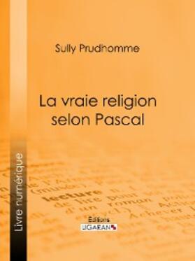 Prudhomme |  La vraie religion selon Pascal | eBook | Sack Fachmedien