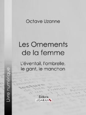 Uzanne |  Les Ornements de la femme | eBook | Sack Fachmedien