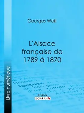Weill |  L'Alsace française de 1789 à 1870 | eBook | Sack Fachmedien