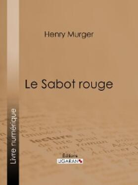 Murger |  Le Sabot rouge | eBook | Sack Fachmedien