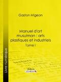 Ligaran / Migeon |  Manuel d'art musulman : Arts plastiques et industriels | eBook | Sack Fachmedien
