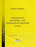 Ligaran / Migeon |  Manuel d'art musulman : Arts plastiques et industriels | eBook | Sack Fachmedien