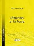 Tarde / Ligaran |  L'Opinion et la Foule | eBook | Sack Fachmedien