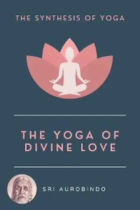 Aurobindo |  The Yoga of Divine Love | eBook | Sack Fachmedien