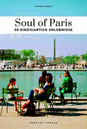 Jonglez |  Soul of Paris 30 einzigartige Erlebnisse | Buch |  Sack Fachmedien