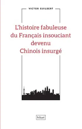 Guilbert |  L'histoire fabuleuse du Français insouciant devenu Chinois insurgé | eBook | Sack Fachmedien