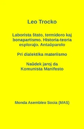 Trocko |  Laborista stato, termidoro kaj bonapartismo. Historia-teoria esplorajo. Antauparolo - Pri dialektika materiismo - Naudek jaroj da Komunista Manifesto | eBook | Sack Fachmedien