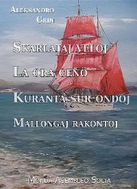 Grin |  Skarlataj veloj. La ora ceno. Kuranta sur ondoj. Mallongaj rakontoj | eBook | Sack Fachmedien