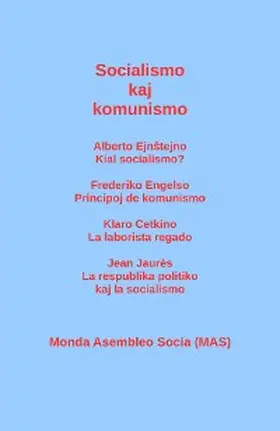 Ejnstejno / Cetkino / Jaurès |  Socialismo kaj komunismo: Alberto Ejnstejno: Kial socialismo? Frederiko Engelso: Principoj de komunismo; Klaro Cetkino: La laborista regado; Jean Jaurès | eBook | Sack Fachmedien