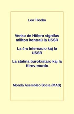 Trocko |  Venko de Hitlero signifas militon kontrau la USSR; La 4-a Internacio kaj la USSR; La stalina burokrataro kaj la Kirov-murdo | eBook | Sack Fachmedien