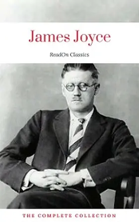 Joyce / Classics |  James Joyce: The Complete Collection (ReadOn Classics) | eBook | Sack Fachmedien
