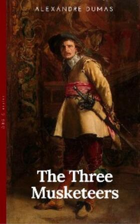 Dumas |  THE THREE MUSKETEERS - Complete Collection: The Three Musketeers, Twenty Years After, The Vicomte of Bragelonne, Ten Years Later, Louise da la Valliere & The Man in the Iron Mask: Adventure Classics | eBook | Sack Fachmedien