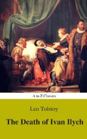 Tolstoy |  The Death of Ivan Ilych (Complete Version, Best Navigation, Active TOC) (A to Z Classics) | eBook | Sack Fachmedien