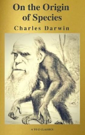 Darwin / Classics |  The Origin Of Species ( A to Z Classics ) | eBook | Sack Fachmedien