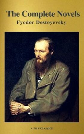 Dostoevsky |  Fyodor Dostoyevsky: The Complete Novels ( A to Z Classics ) | eBook | Sack Fachmedien