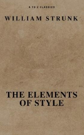 Strunk / Classics |  The Elements of Style ( Fourth Edition ) ( A to Z Classics) | eBook | Sack Fachmedien