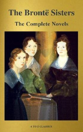 Brontë |  The Brontë Sisters: The Complete Novels | eBook | Sack Fachmedien