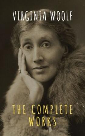 Woolf / Classics |  Virginia Woolf: The Complete Works | eBook | Sack Fachmedien