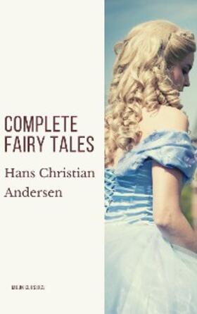 Andersen / Classics |  Complete Fairy Tales of Hans Christian Andersen | eBook | Sack Fachmedien