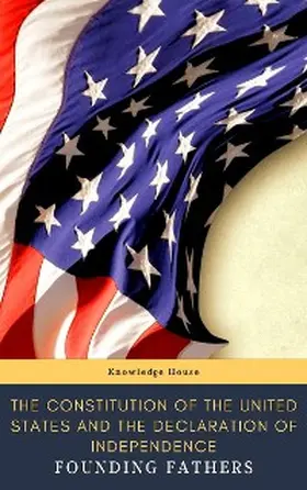 (Declaration) / (Constitution) / Fathers |  The Constitution of the United States and The Declaration of Independence  (Annotated) | eBook | Sack Fachmedien