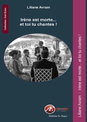 Avram |  Irène est morte... et toi tu chantes ! | eBook | Sack Fachmedien