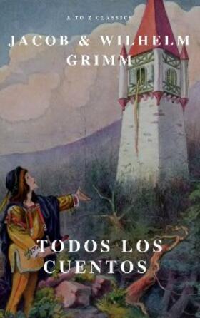 Grimm |  Todos los Cuentos de los Hermanos Grimm: Blancanieves, La Cenicienta, La Bella Durmiente, Caperucita Roja, Hansel y Gretel, Rapunzel, Pulgarcito (ilustrado) | eBook | Sack Fachmedien