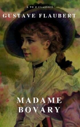 Flaubert / Classics |  Madame Bovary (A to Z Classics) | eBook | Sack Fachmedien