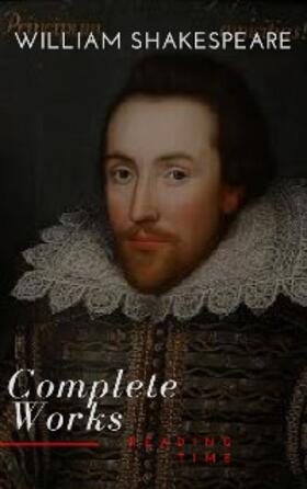 Shakespeare / Time |  William Shakespeare: The Complete Works (Illustrated) | eBook | Sack Fachmedien