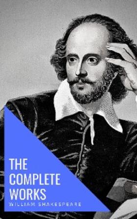 Shakespeare / House |  William Shakespeare: The Complete Works (Illustrated) | eBook | Sack Fachmedien