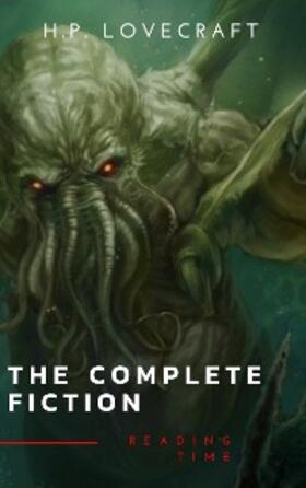 Lovecraft / Time |  The Complete Fiction of H. P. Lovecraft: At the Mountains of Madness, The Call of Cthulhu | eBook | Sack Fachmedien