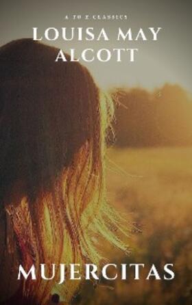 Alcott / Classics |  Mujercitas | eBook | Sack Fachmedien