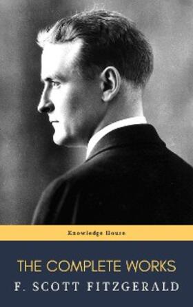 Fitzgerald / House |  The Complete Works of F. Scott Fitzgerald | eBook | Sack Fachmedien