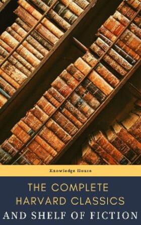 Eliot / House |  The Complete Harvard Classics and Shelf of Fiction | eBook | Sack Fachmedien