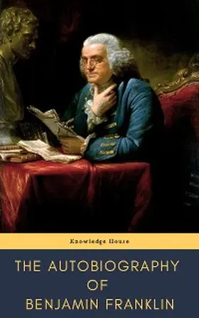 Franklin / House |  The Autobiography of Benjamin Franklin | eBook | Sack Fachmedien