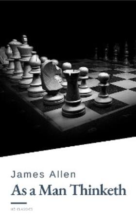 Allen / Classics |  As a Man Thinketh by James Allen - Harness the Power of Your Thoughts to Transform Your Life and Achieve Lasting Success | eBook | Sack Fachmedien