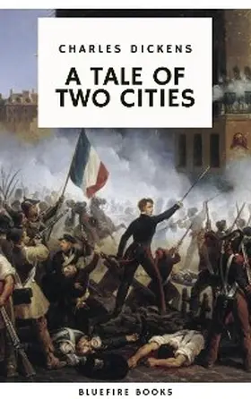 Dickens / Books |  A Tale of Two Cities: A Timeless Tale of Love, Sacrifice, and Revolution | eBook | Sack Fachmedien