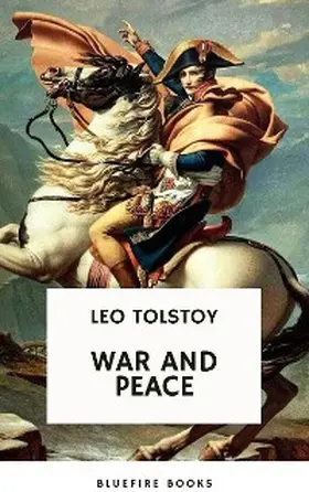 Tolstoy / Books |  War and Peace: Leo Tolstoy's Epic Masterpiece of Love, Intrigue, and the Human Spirit | eBook | Sack Fachmedien