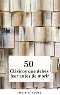 Alighieri / Aristóteles / Austen |  50 Clásicos que Debes Leer Antes de Morir: Tu Pasaporte a los Tesoros de la Literatura Universal | eBook | Sack Fachmedien