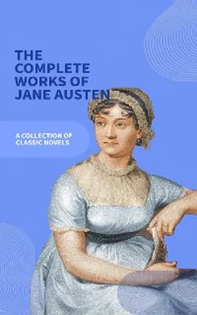 Austen |  Jane Austen Unveiled: The Entire Collection - Revel in Regency Romance! | eBook | Sack Fachmedien