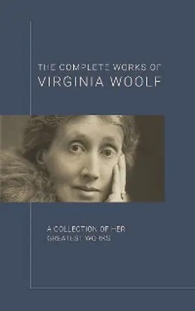 Woolf |  Virginia Woolf: The Complete Works | eBook | Sack Fachmedien