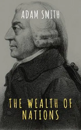Smith / Classics |  The Wealth of Nations | eBook | Sack Fachmedien