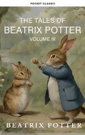 Potter |  The Complete Beatrix Potter Collection vol 3 : Tales & Original Illustrations | eBook | Sack Fachmedien