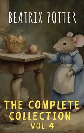 Potter |  The Complete Beatrix Potter Collection vol 4 : Tales & Original Illustrations | eBook | Sack Fachmedien