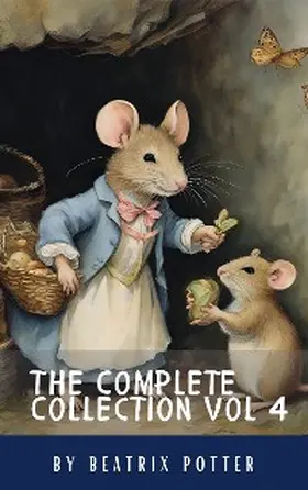 Potter / Hq |  The Complete Beatrix Potter Collection vol 4 : Tales & Original Illustrations | eBook | Sack Fachmedien