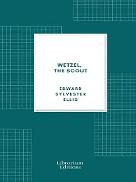 Ellis |  Wetzel, the Scout | eBook | Sack Fachmedien