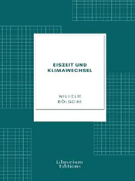 Bölsche |  Eiszeit und Klimawechsel | eBook | Sack Fachmedien