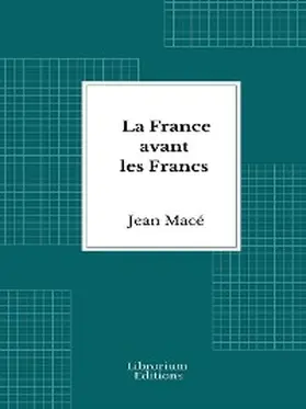 Macé |  La France avant les Francs | eBook | Sack Fachmedien